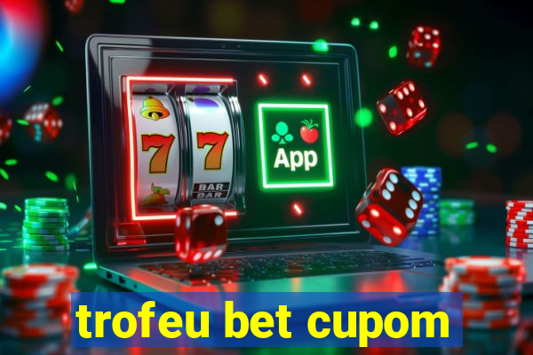 trofeu bet cupom